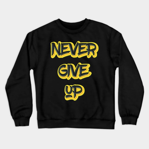 Never Give up Crewneck Sweatshirt by MZeeDesigns